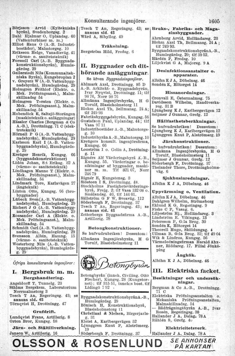 29 Holmgren Frithiof (Elektr. o. Mek. Prötningsanst.), Malmskillnadsg 54.Holmgren Tursten (Elektr. o. Mek. Prötningsanst.), Malmskillnadsg.54 Hubendick El, Saltsjö-Storängen (maskinteknik o.