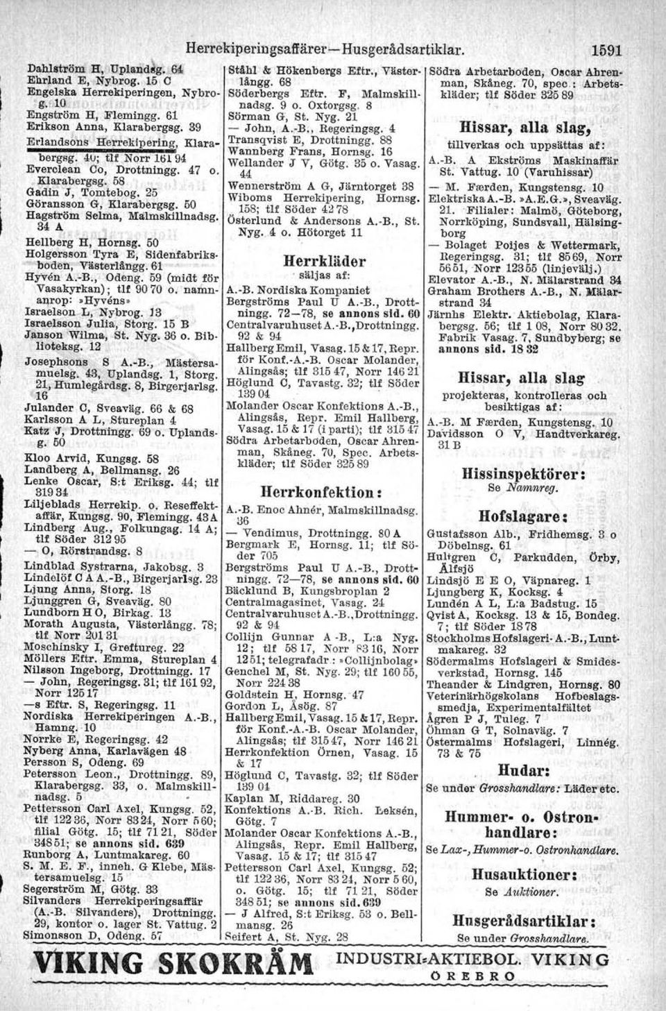 21 Erikson Anna, Klarabergsg. 39 - John, A.rB., Regeringsg. 4 Erlands6ns HerleRiperirig Klara- Transqvist E" Drottningg. 88. '. ' Wannberg Frans, Hornsg. 16 bergsg.