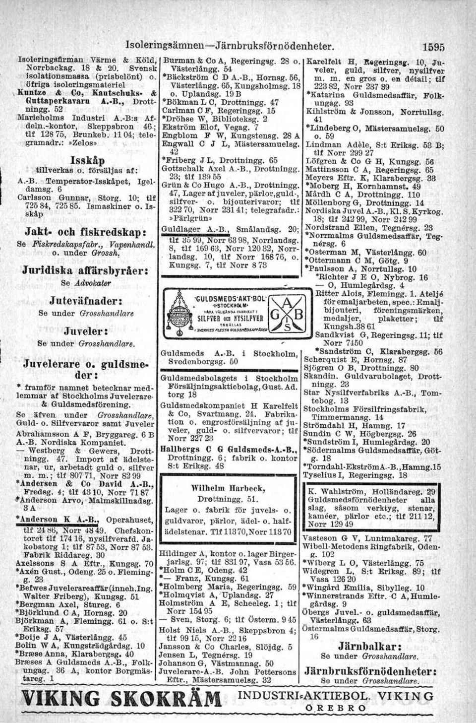 18 22382, Norr 237 39. \ Kuntze.t.,Co,' Kautschnks.t o. Uplandsg. 19 B Katarlna Guldsmedsattär, Folk- Guttaperkavaru A..-B., Drott- Bökman L C, Drottningg. 47 ungag, 93 ningg.
