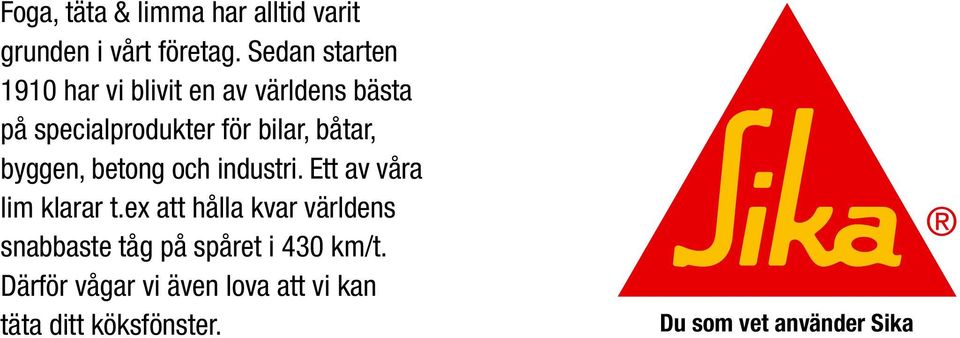 båtar, byggen, betong och industri. Ett av våra lim klarar t.