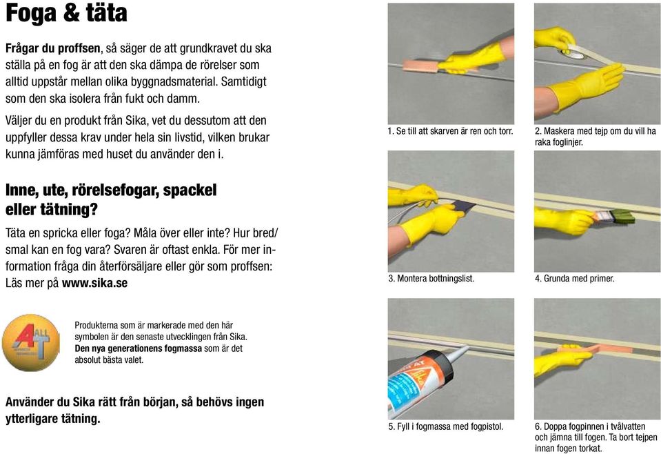 Väljer du en produkt från Sika, vet du dessutom att den uppfyller dessa krav under hela sin livstid, vilken brukar kunna jämföras med huset du använder den i.