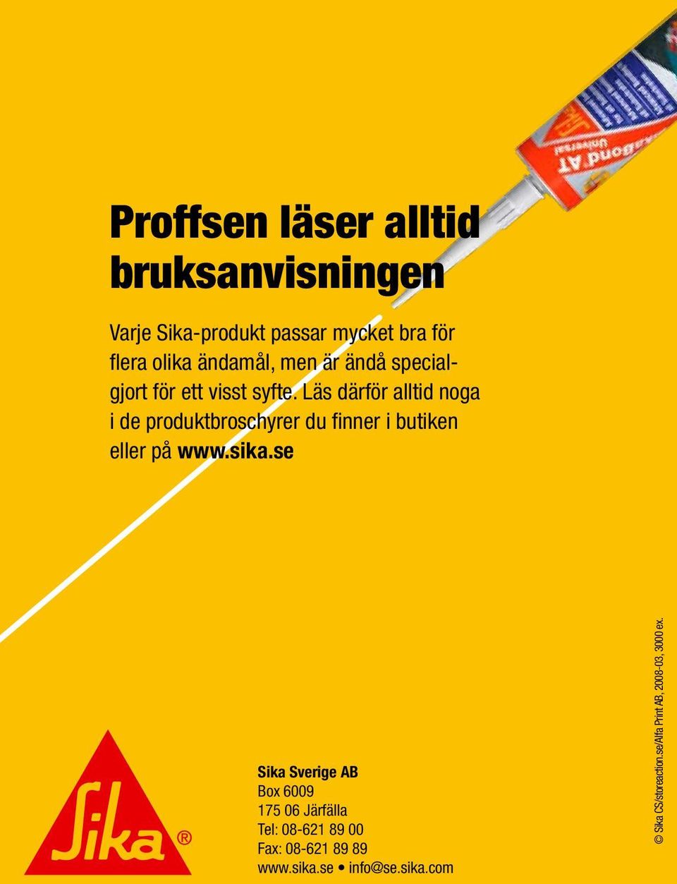 Läs därför alltid noga i de produktbroschyrer du finner i butiken eller på www.sika.