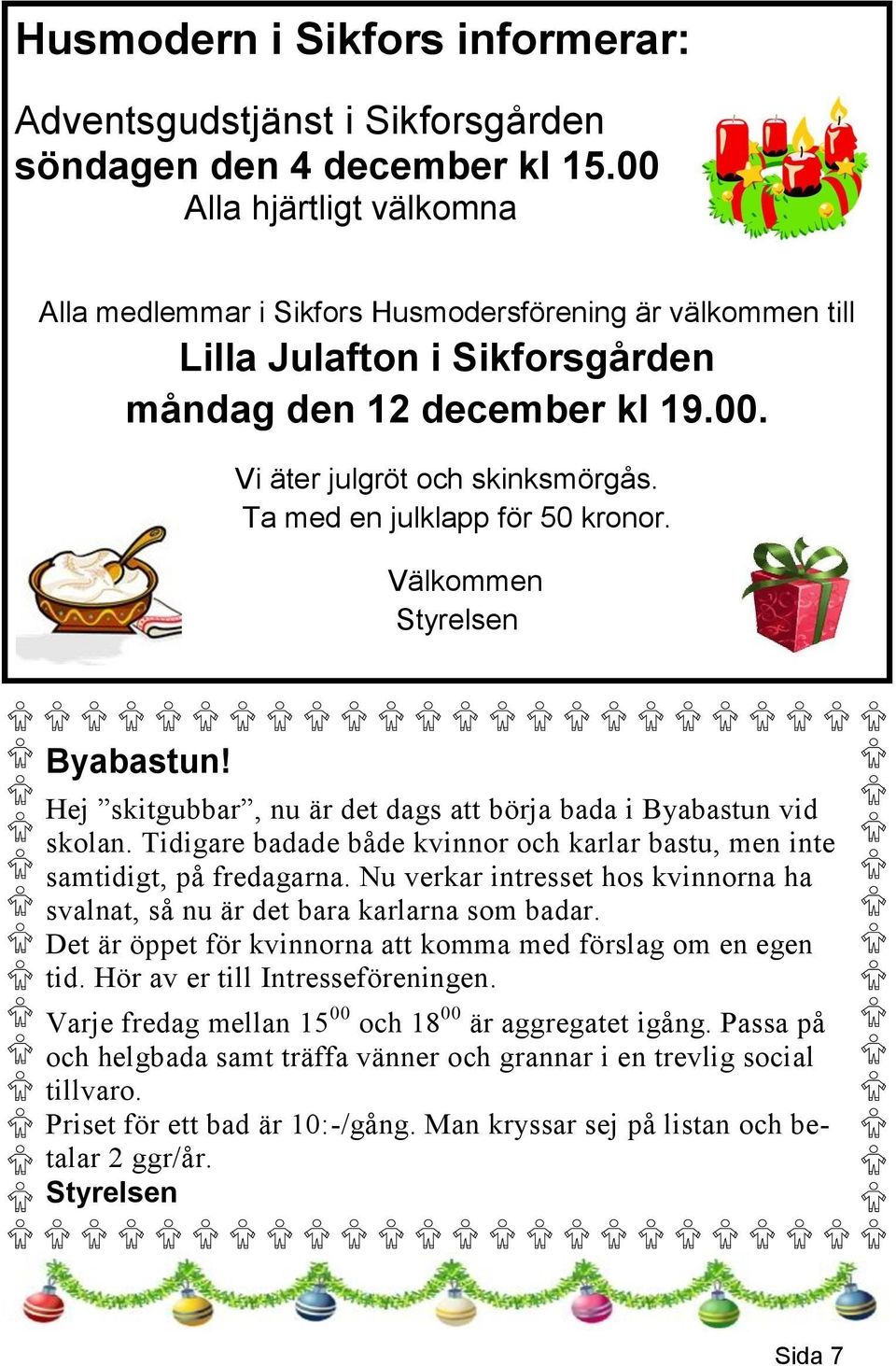 Ta med en julklapp för 50 kronor. Välkommen Styrelsen Byabastun! Hej skitgubbar, nu är det dags att börja bada i Byabastun vid skolan.