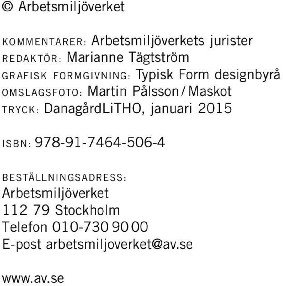 Maskot tryck: DanagårdLiTHO, januari 2015 isbn: 978-91-7464-506-4 beställningsadress: