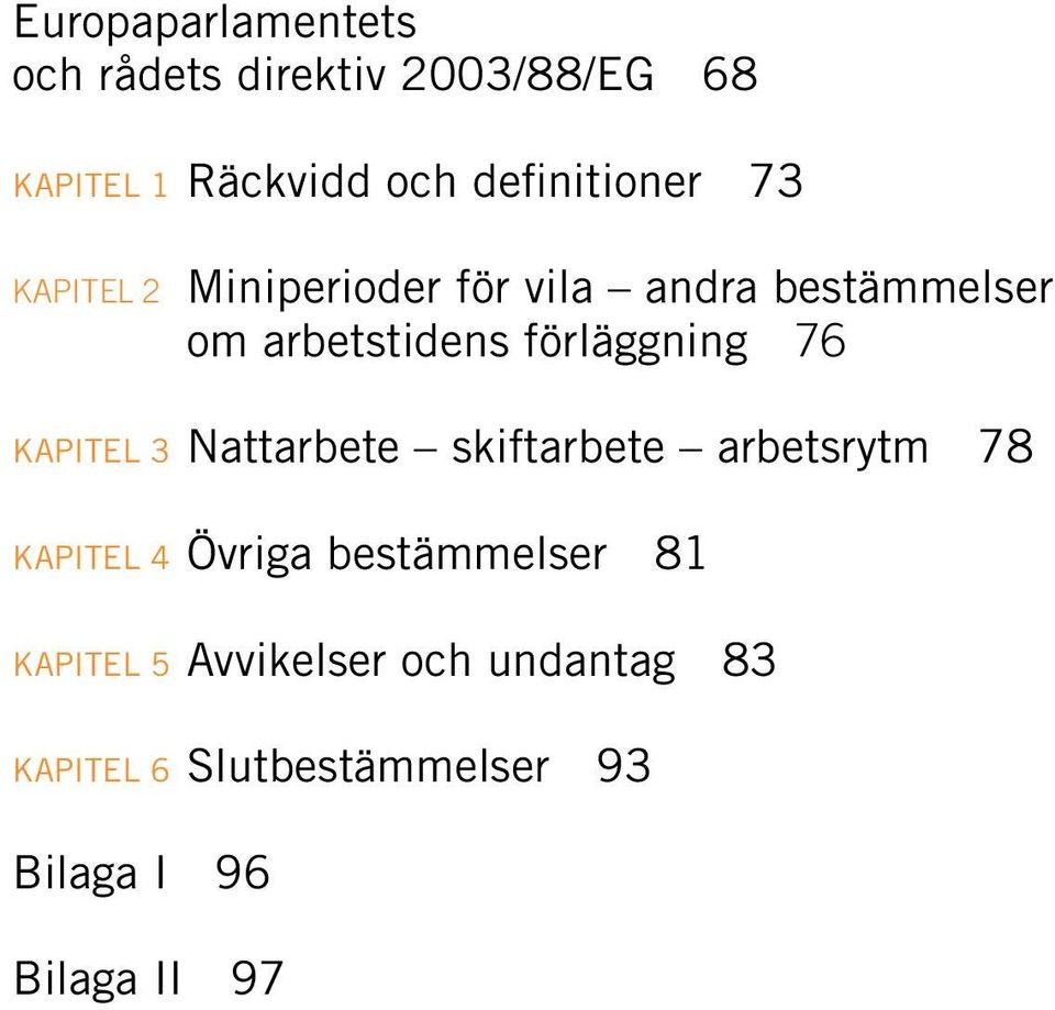 förläggning 76 KAPITEL 3 Nattarbete skiftarbete arbetsrytm 78 KAPITEL 4 Övriga