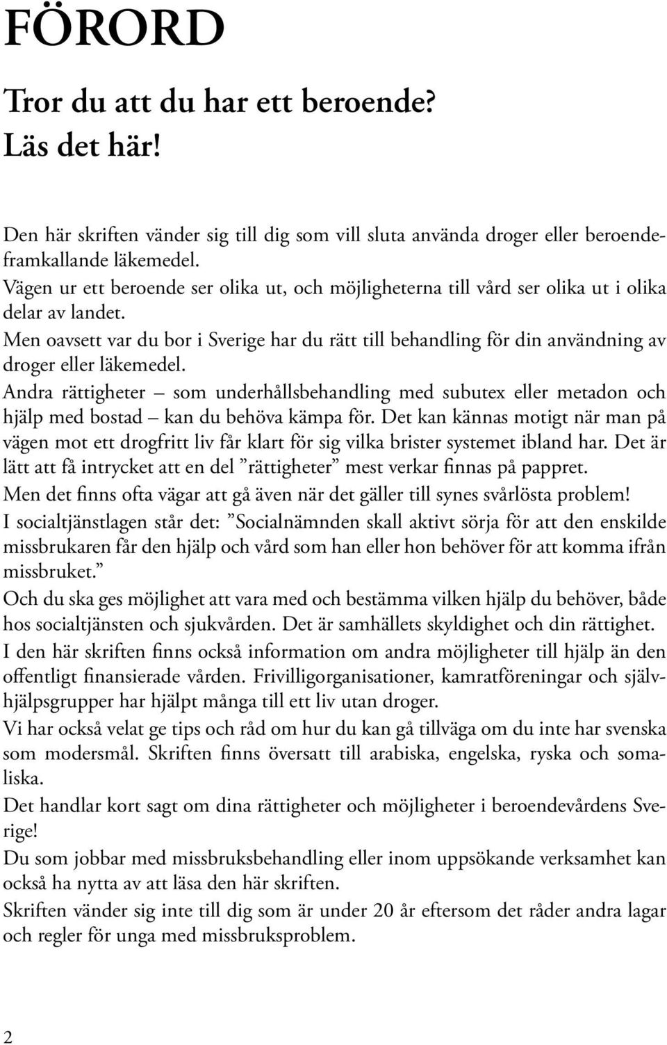 Men oavsett var du bor i Sverige har du rätt till behandling för din användning av droger eller läkemedel.