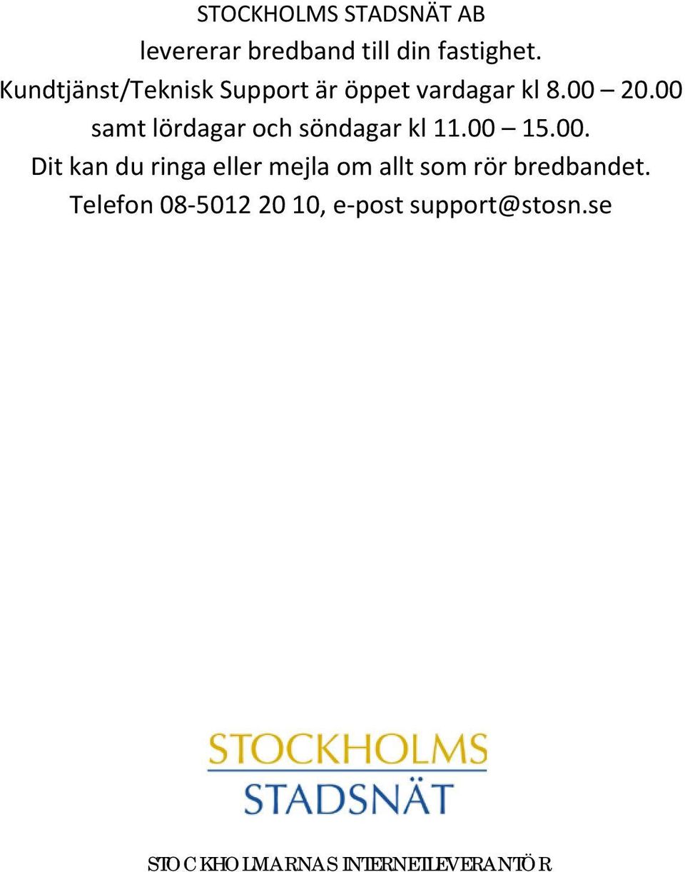 00 samt lördagar och söndagar kl 11.00 15.00. Dit kan du ringa eller mejla om allt som rör bredbandet.