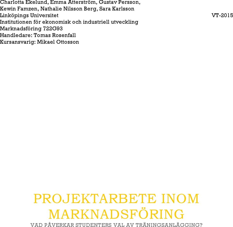 Handledare: Tomas Rosenfall Kursansvarig: Mikael Ottosson