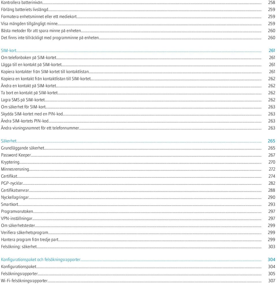 .. 261 Kopiera kontakter från SIM-kortet till kontaktlistan... 261 Kopiera en kontakt från kontaktlistan till SIM-kortet... 262 Ändra en kontakt på SIM-kortet... 262 Ta bort en kontakt på SIM-kortet.