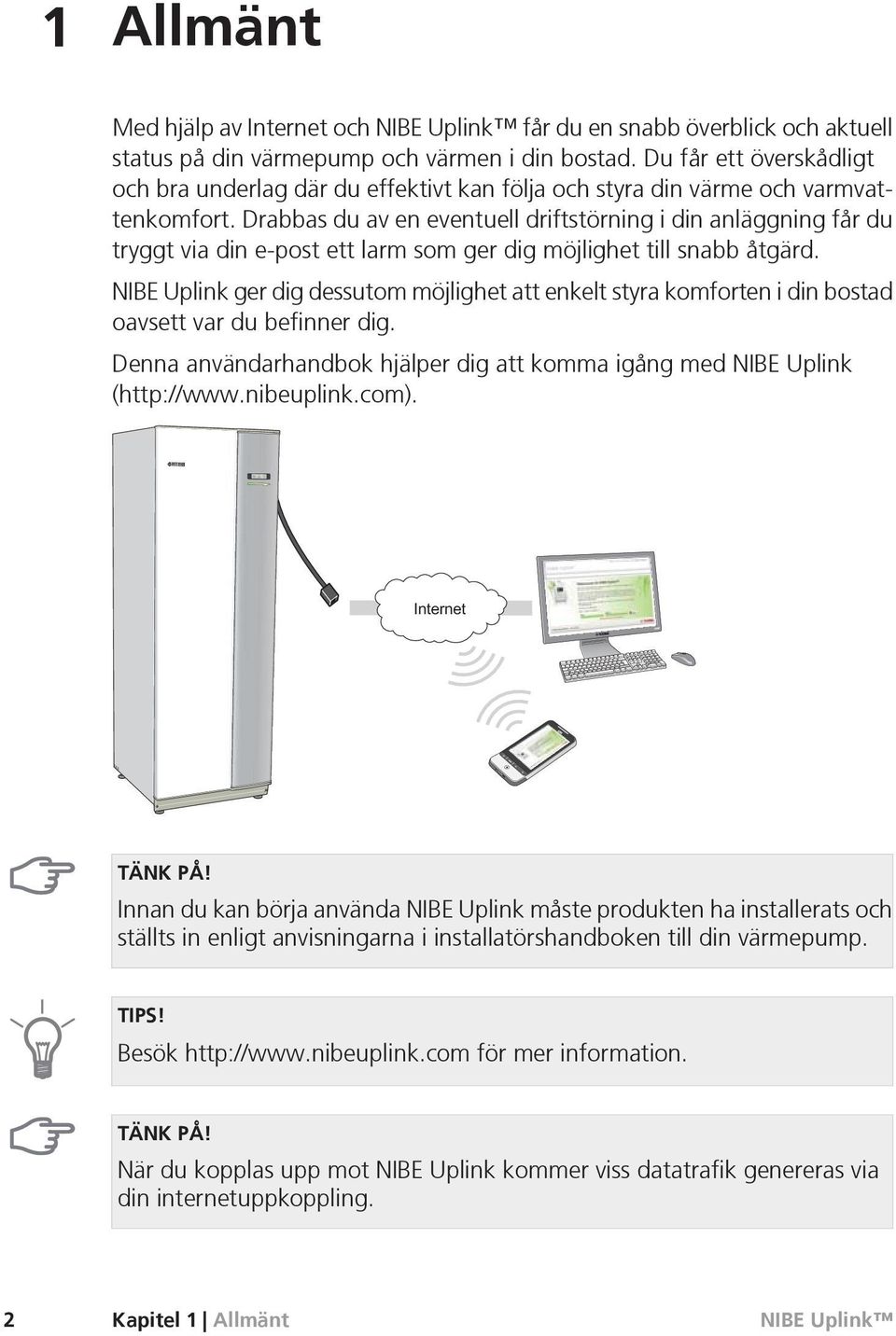 Drabbas du av en eventuell driftstörning i din anläggning får du tryggt via din e-post ett larm som ger dig möjlighet till snabb åtgärd.