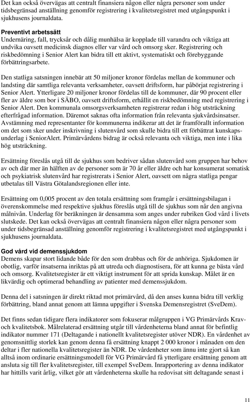 Registrering och riskbedömning i Senior Alert kan bidra till ett aktivt, systematiskt och förebyggande förbättringsarbete.