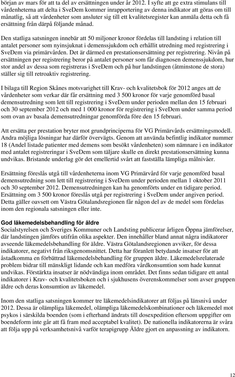 kvalitetsregister kan anmäla detta och få ersättning från därpå följande månad.