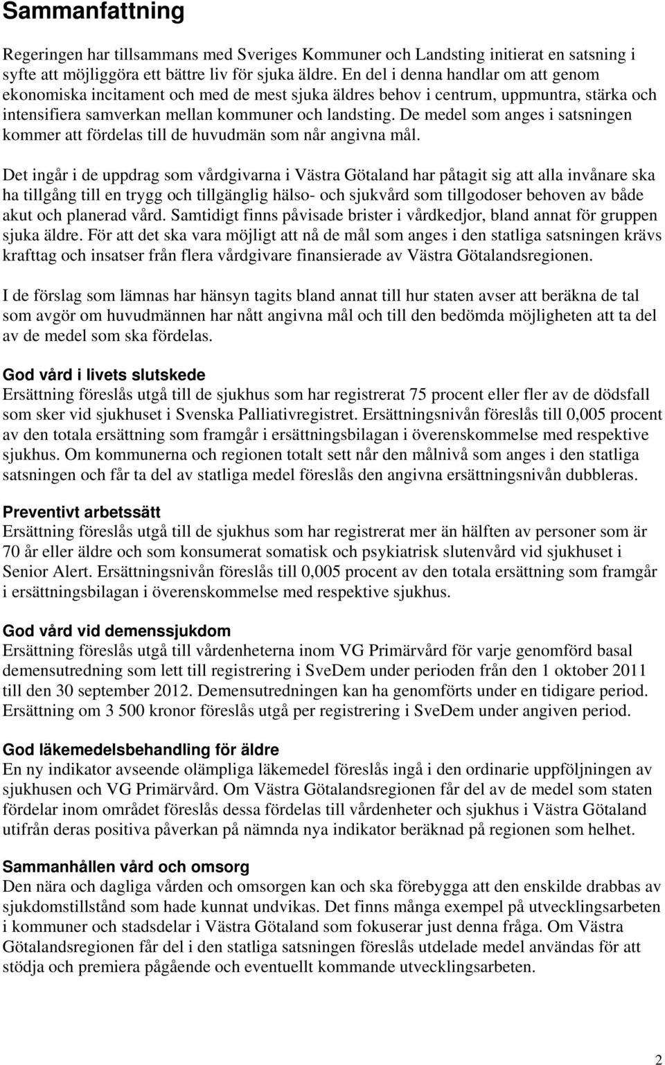 De medel som anges i satsningen kommer att fördelas till de huvudmän som når angivna mål.