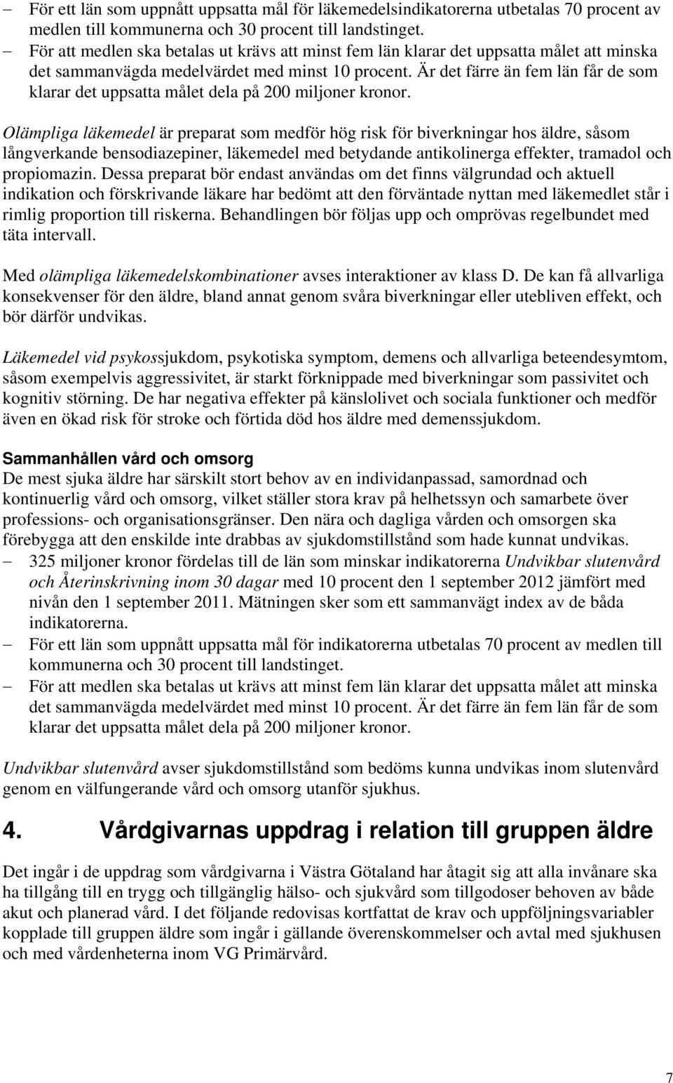 Är det färre än fem län får de som klarar det uppsatta målet dela på 200 miljoner kronor.