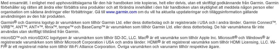 eller förbättringar. Gå till www.garmin.com om du vill ha aktuella uppdateringar och tilläggsinformation gällande användningen av den här produkten.
