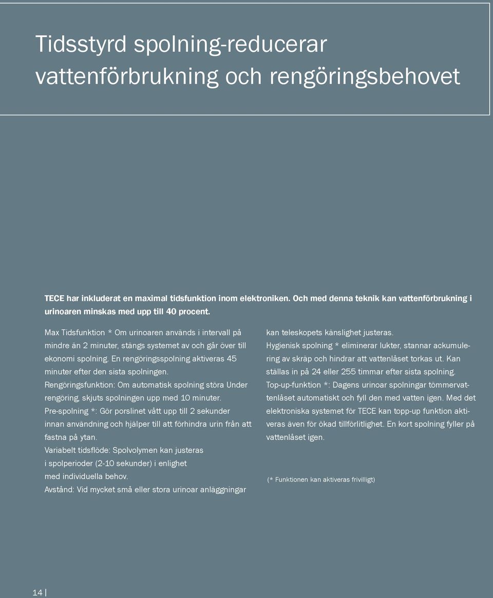 Max Tidsfunktion * Om urinoaren används i intervall på mindre än 2 minuter, stängs systemet av och går över till ekonomi spolning.