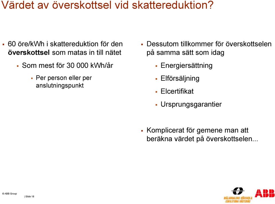 kwh/år Per person eller per anslutningspunkt Dessutom tillkommer för överskottselen på samma