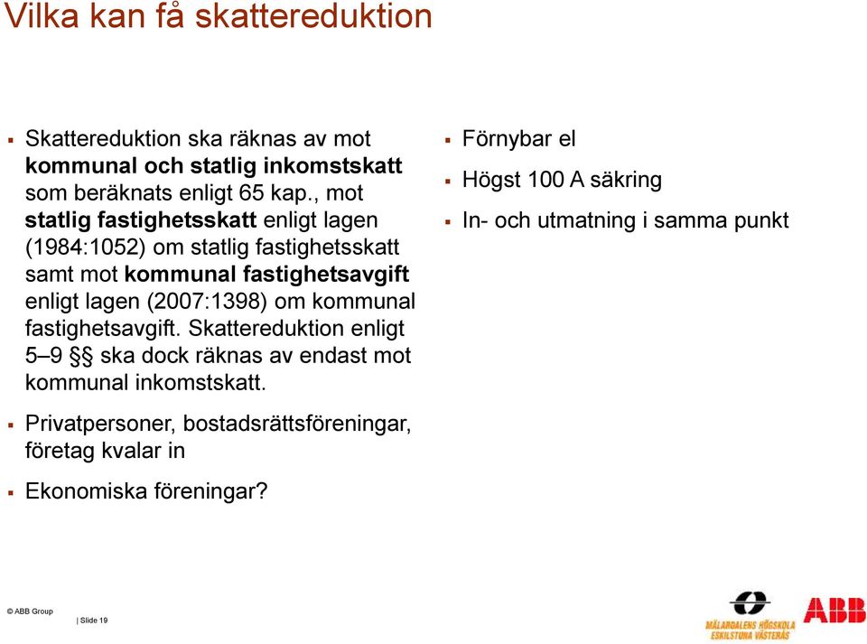 (2007:1398) om kommunal fastighetsavgift. Skattereduktion enligt 5 9 ska dock räknas av endast mot kommunal inkomstskatt.