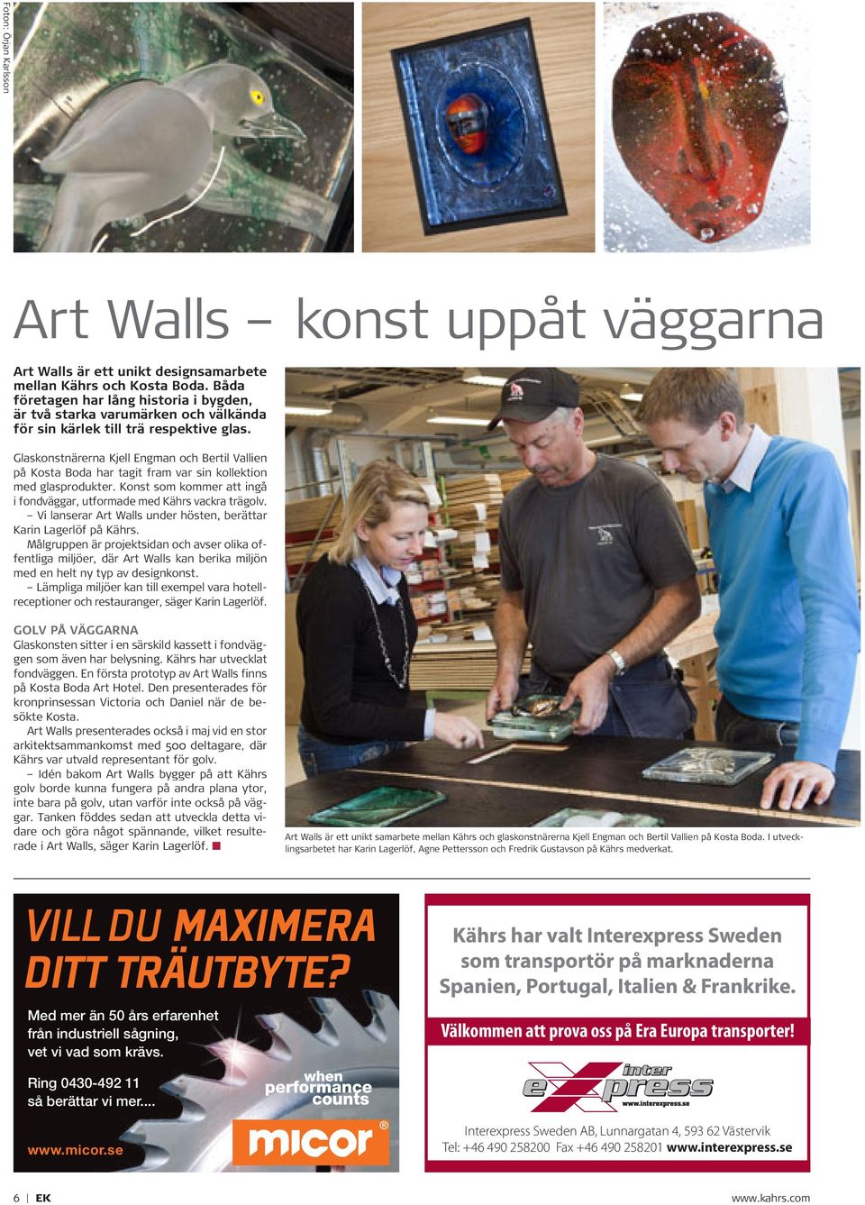 Glaskonstnärerna Kjell Engman och Bertil Vallien på Kosta Boda har tagit fram var sin kollektion med glasprodukter. Konst som kommer att ingå i fondväggar, utformade med Kährs vackra trägolv.