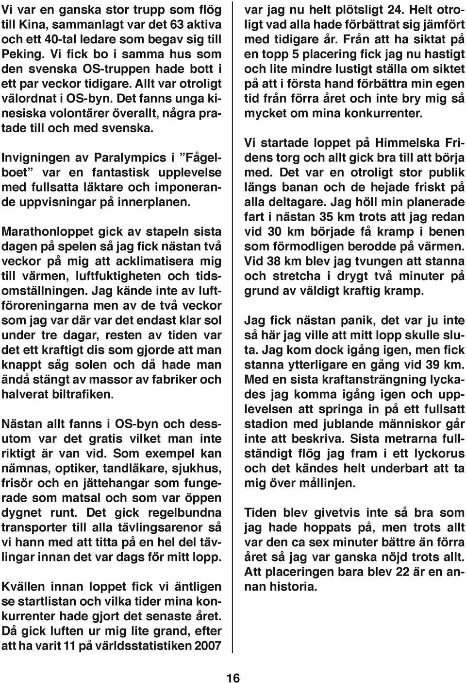 Det fanns unga kinesiska volontärer överallt, några pratade till och med svenska.