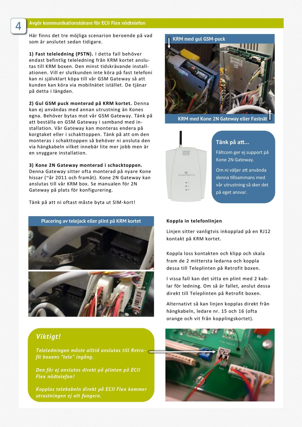 Vill er slutkunden inte köra på fast telefoni kan ni självklart köpa till vår GSM Gateway så att kunden kan köra via mobilnätet istället. De tjänar på detta i längden.