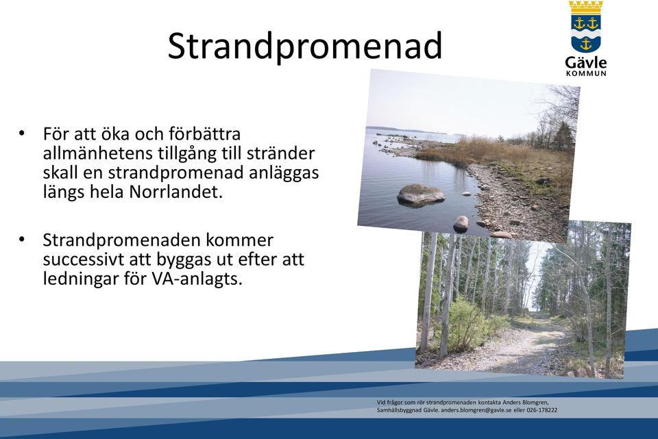 Strandpromenaden kommer successivt att byggas ut efter att ledningar för VA-anlagts.