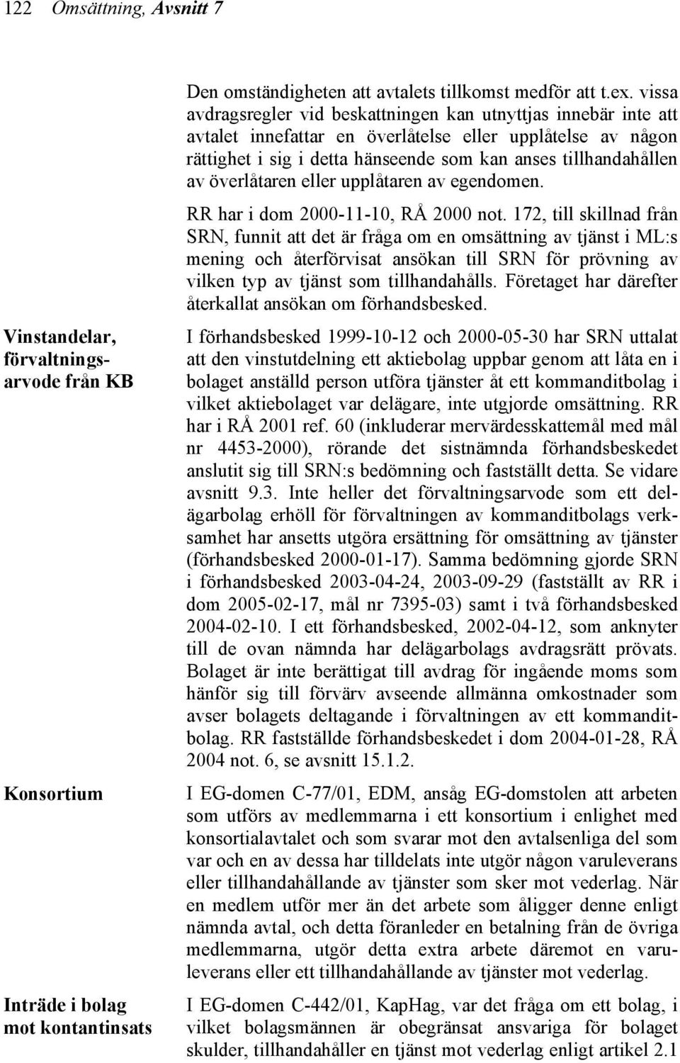 överlåtaren eller upplåtaren av egendomen. RR har i dom 2000-11-10, RÅ 2000 not.