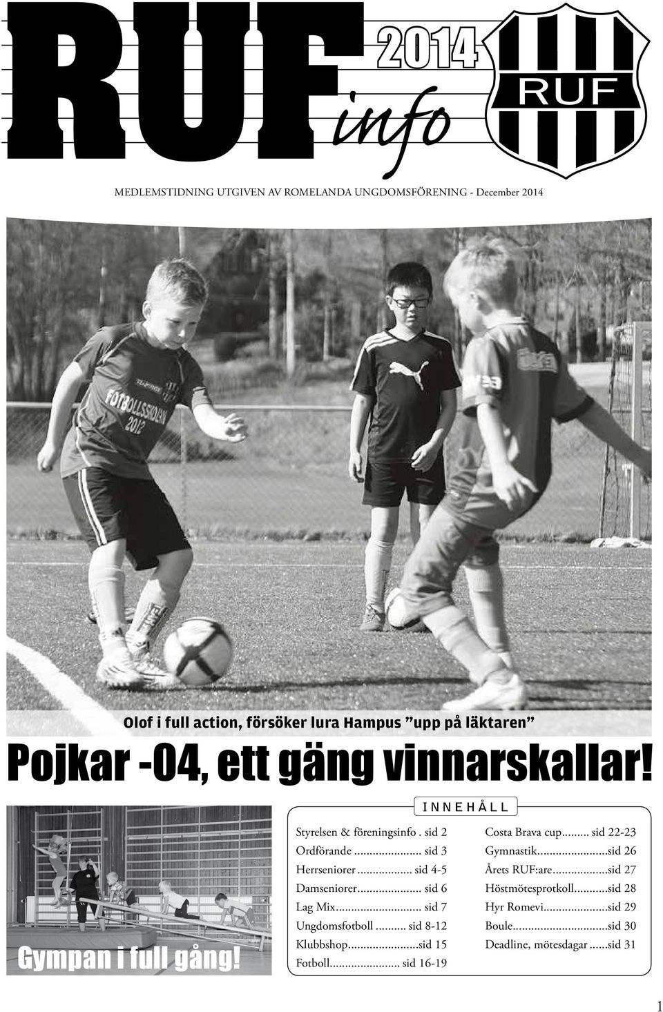 Hej, har en kille som heter Hagge i laget ta han du ha hans mailadress? Prinsen r frbjuden att trffa tjejer under ssong. Hagge ser bttre ut Gstbok | Romelanda UF A-lag Herrar | satisfaction-survey.net