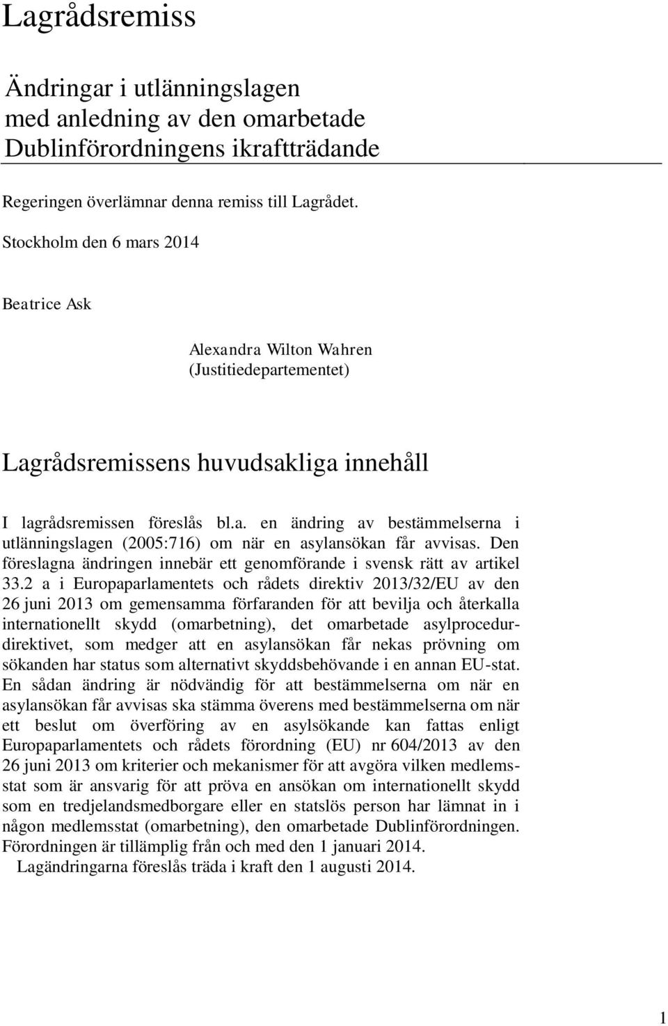 Den föreslagna ändringen innebär ett genomförande i svensk rätt av artikel 33.