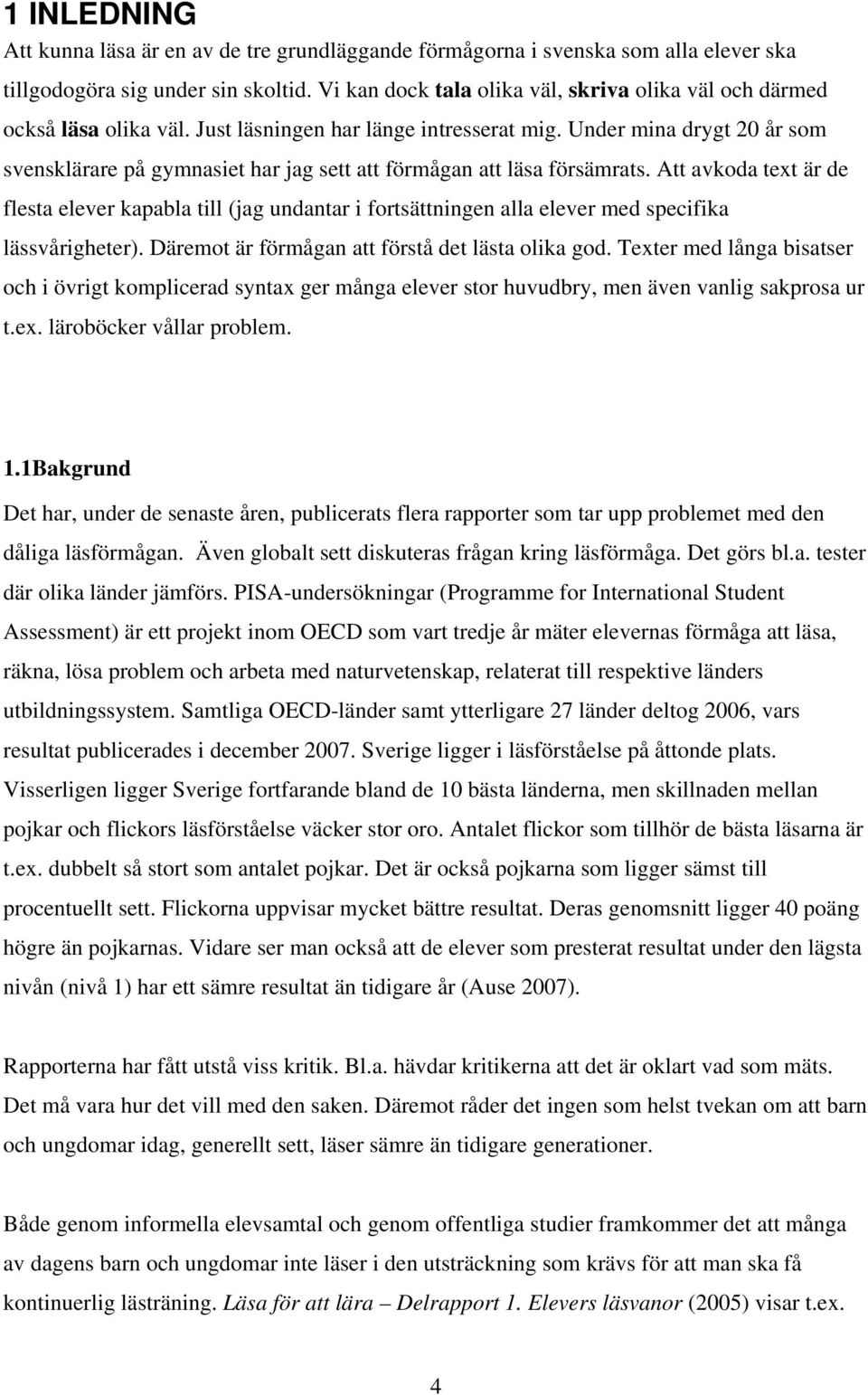 Under mina drygt 20 år som svensklärare på gymnasiet har jag sett att förmågan att läsa försämrats.