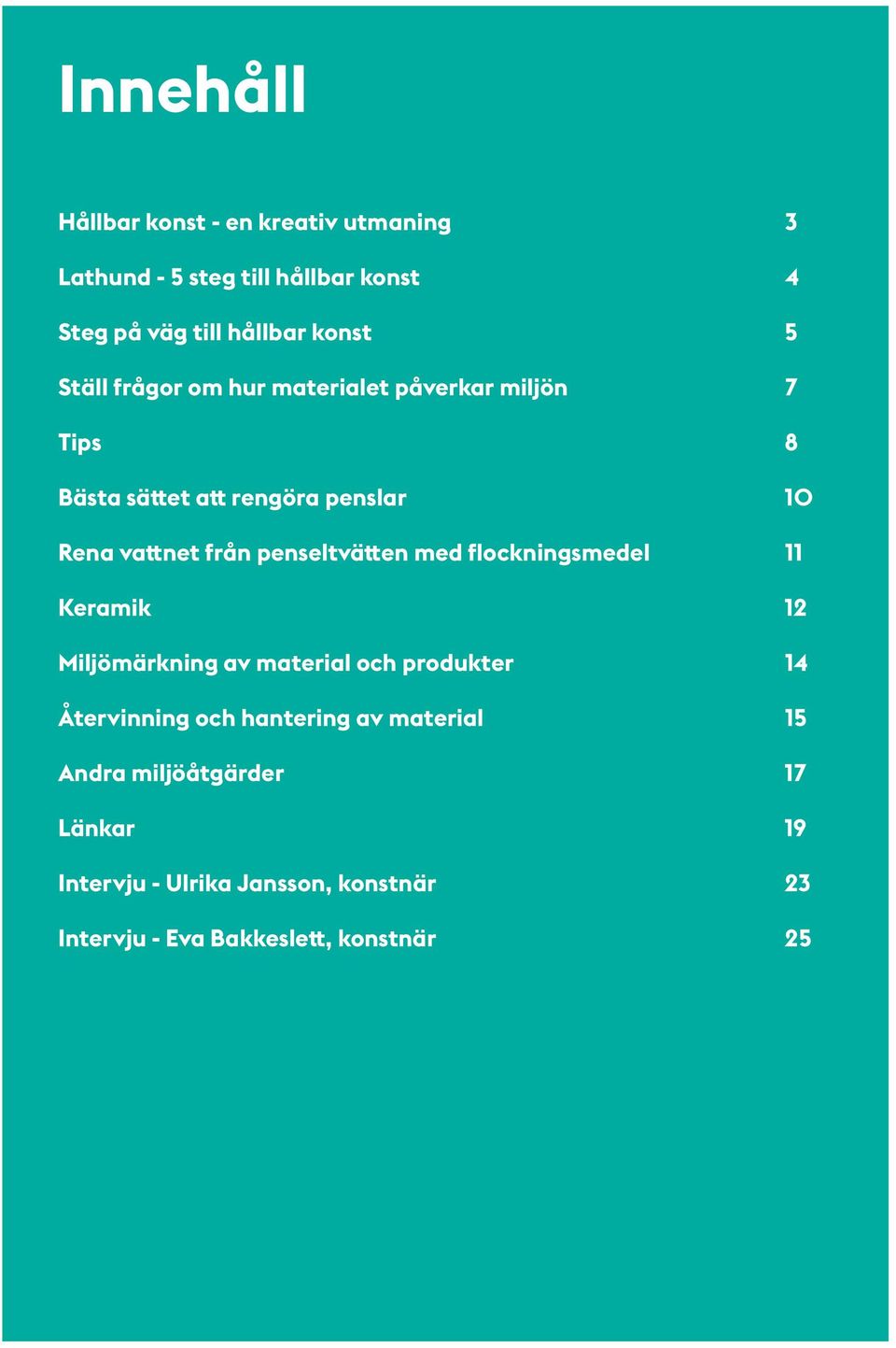 penseltvätten med flockningsmedel 11 Keramik 12 Miljömärkning av material och produkter 14 Återvinning och hantering