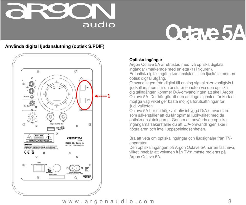 Omvandlingen från digital till analog signal sker vanligtvis i ljudkällan, men när du ansluter enheten via den optiska digitalingången kommer D/A-omvandlingen att ske i Argon Octave 5A.