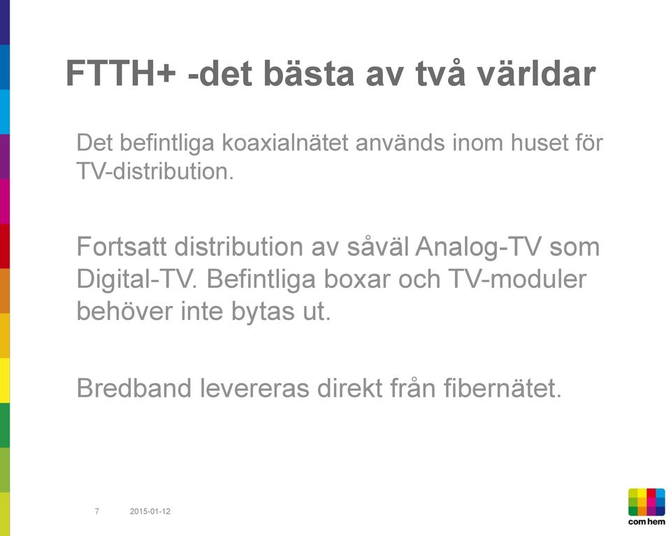 Fortsatt distribution av såväl Analog-TV som Digital-TV.