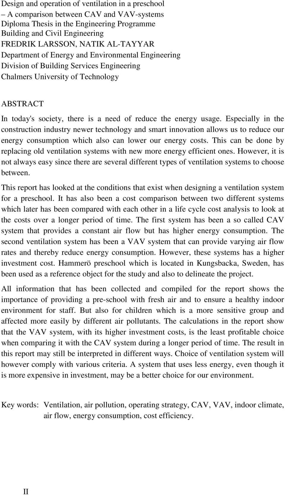 Especially in the construction industry newer technology and smart innovation allows us to reduce our energy consumption which also can lower our energy costs.