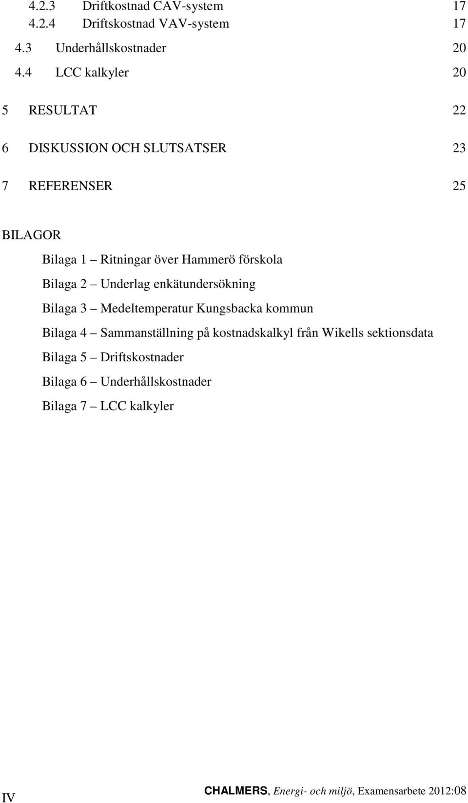 förskola Bilaga 2 Underlag enkätundersökning Bilaga 3 Medeltemperatur Kungsbacka kommun Bilaga 4 Sammanställning på