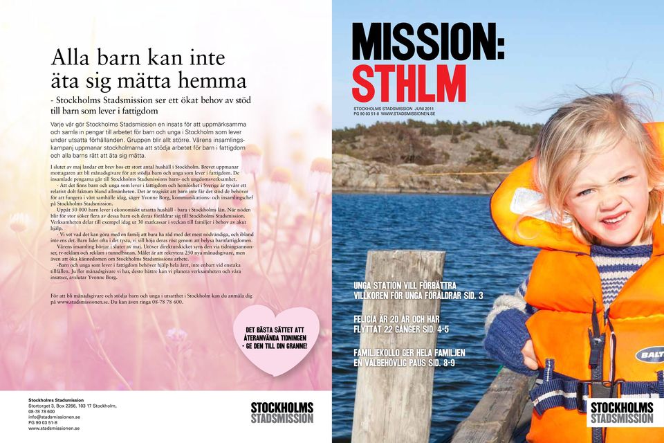 Vårens insamlingskampanj uppmanar stockholmarna att stödja arbetet för barn i fattigdom och alla barns rätt att äta sig mätta. I slutet av maj landar ett brev hos ett stort antal hushåll i Stockholm.