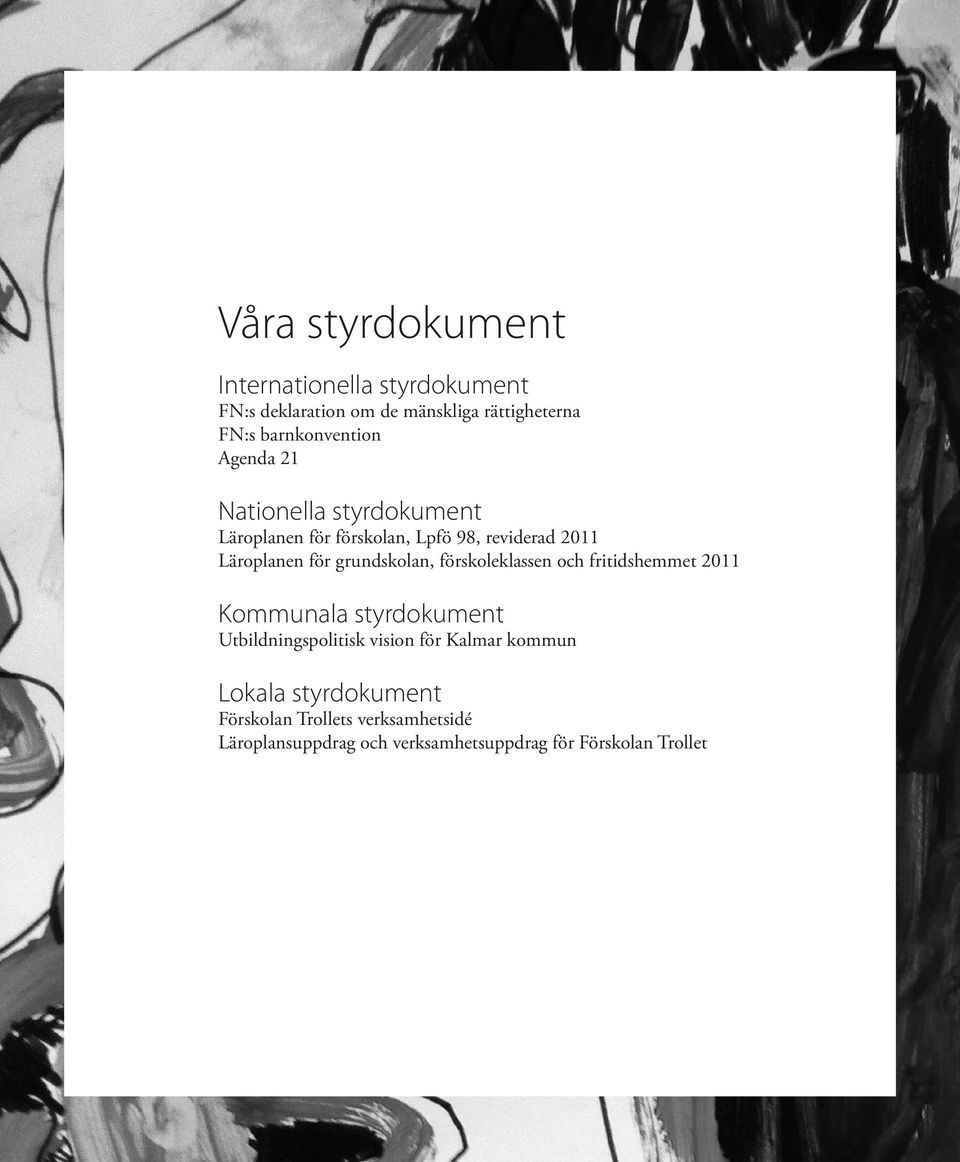 förskoleklassen och fritidshemmet 2011 Kommunala styrdokument Utbildningspolitisk vision för Kalmar kommun Lokala