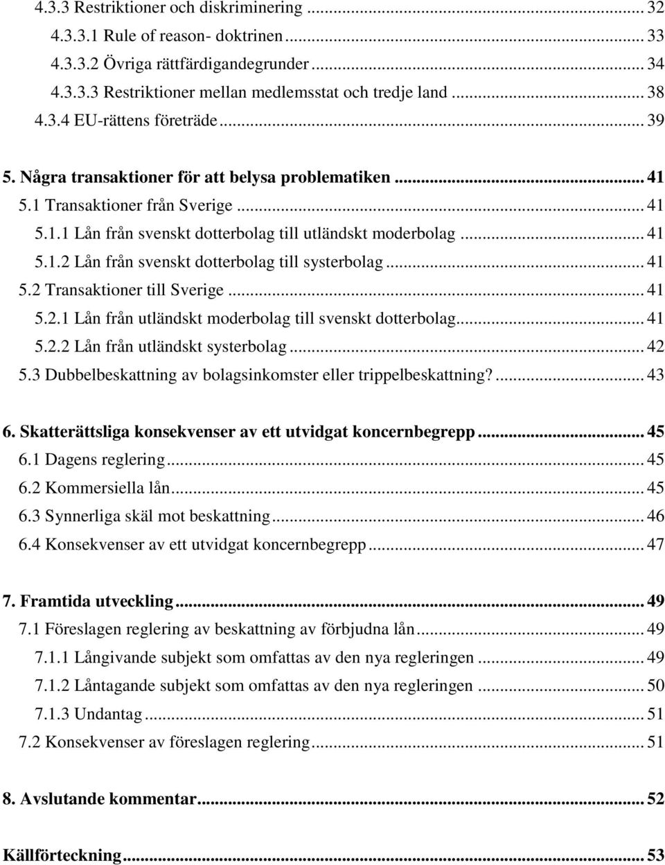 .. 41 5.2 Transaktioner till Sverige... 41 5.2.1 Lån från utländskt moderbolag till svenskt dotterbolag... 41 5.2.2 Lån från utländskt systerbolag... 42 5.