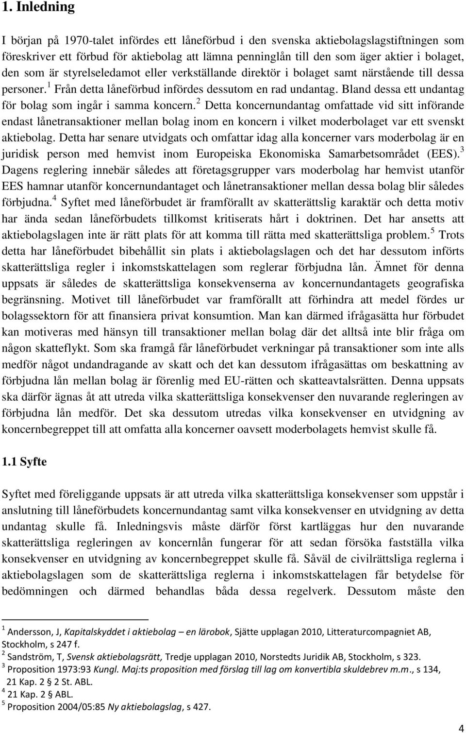Bland dessa ett undantag för bolag som ingår i samma koncern.
