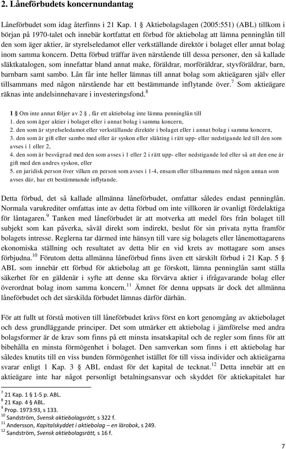 verkställande direktör i bolaget eller annat bolag inom samma koncern.