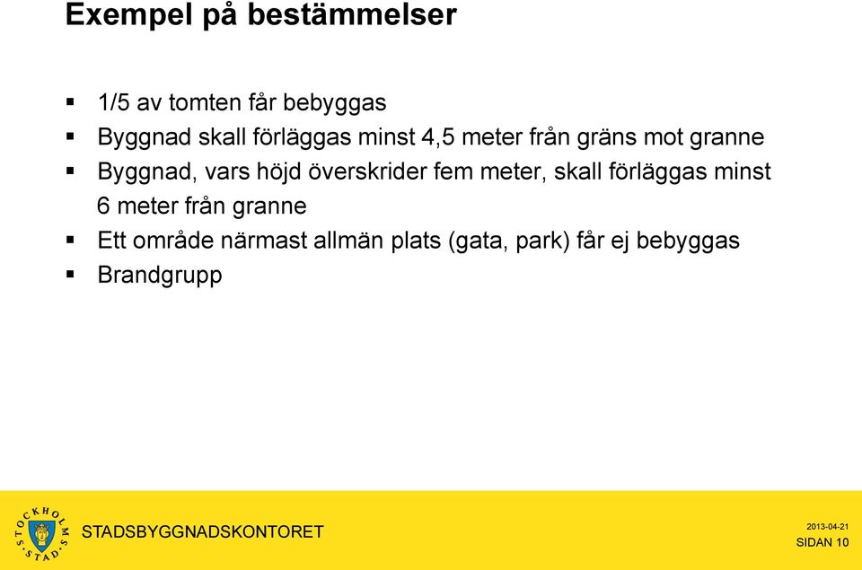 överskrider fem meter, skall förläggas minst 6 meter från granne Ett