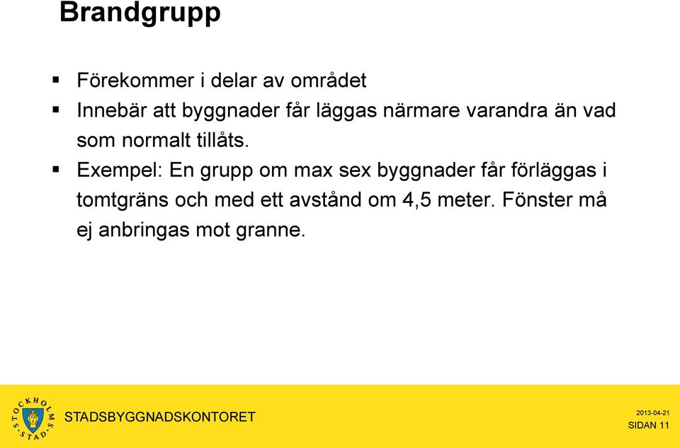 Exempel: En grupp om max sex byggnader får förläggas i tomtgräns