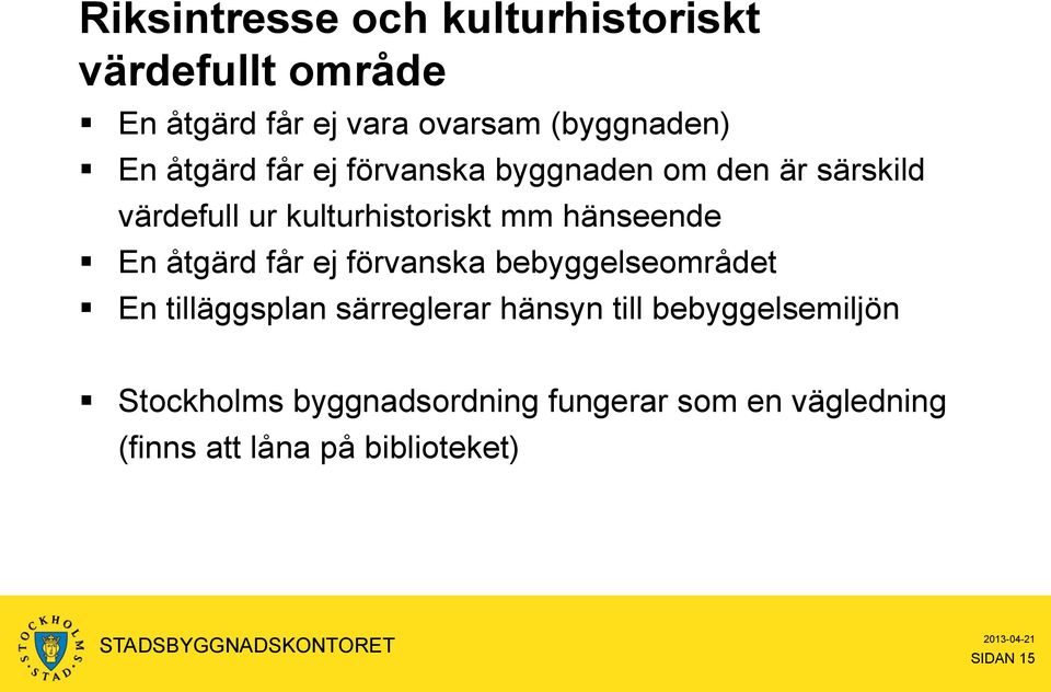 En åtgärd får ej förvanska bebyggelseområdet En tilläggsplan särreglerar hänsyn till