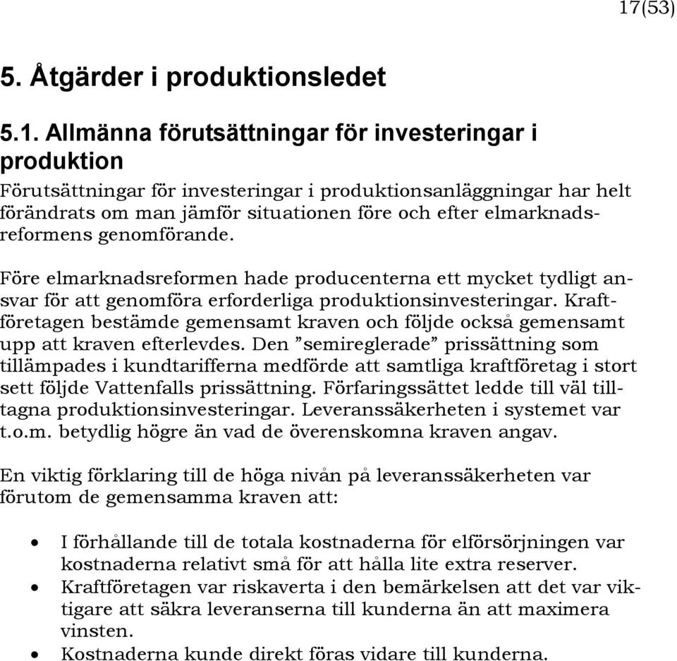 Kraftföretagen bestämde gemensamt kraven och följde också gemensamt upp att kraven efterlevdes.