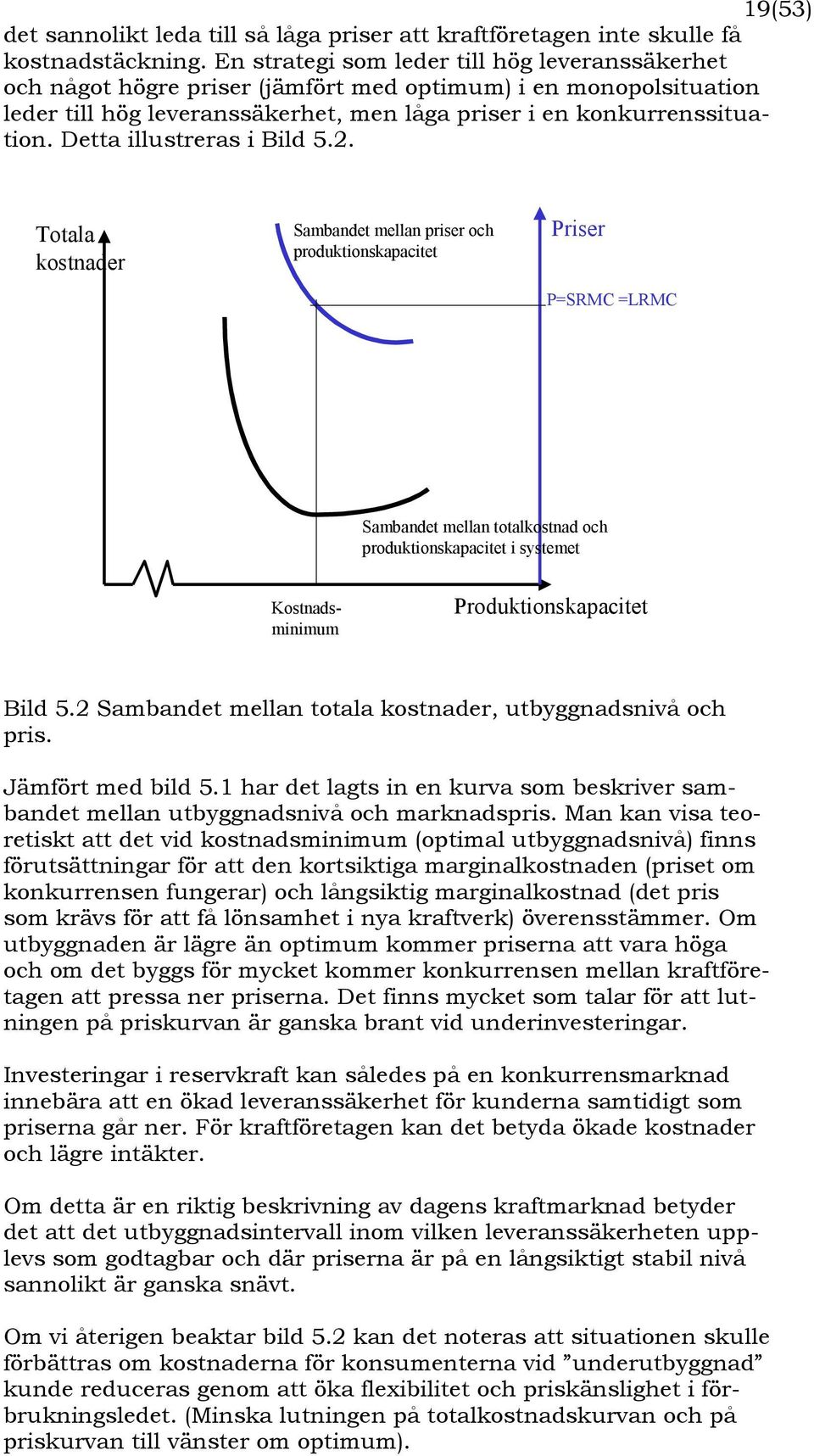 Detta illustreras i Bild 5.2.