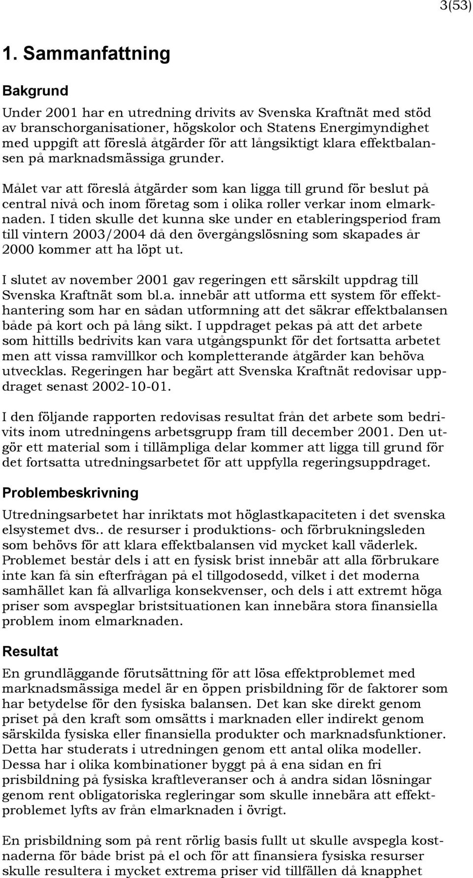 långsiktigt klara effektbalansen på marknadsmässiga grunder.