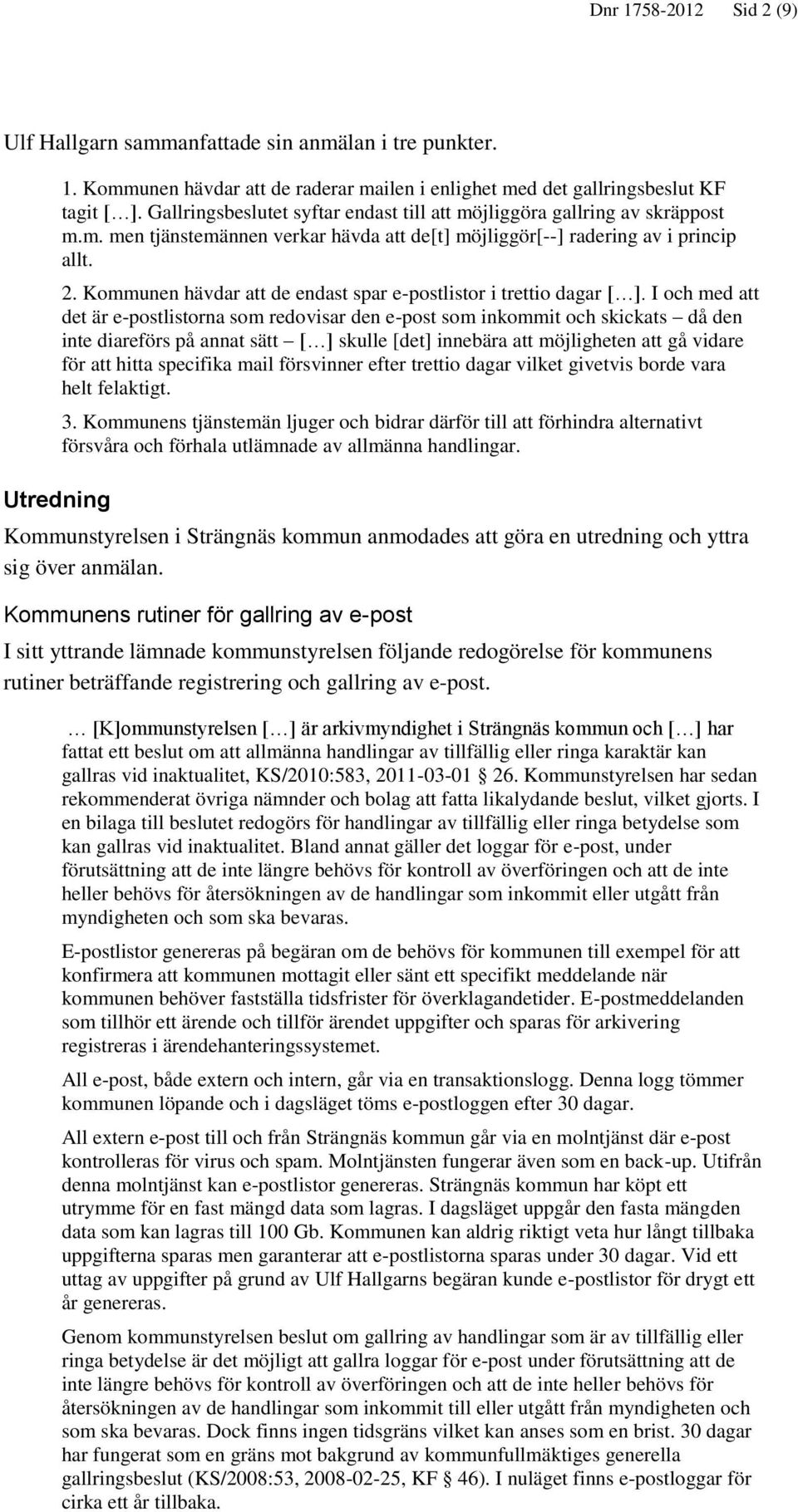 Kommunen hävdar att de endast spar e-postlistor i trettio dagar [ ].