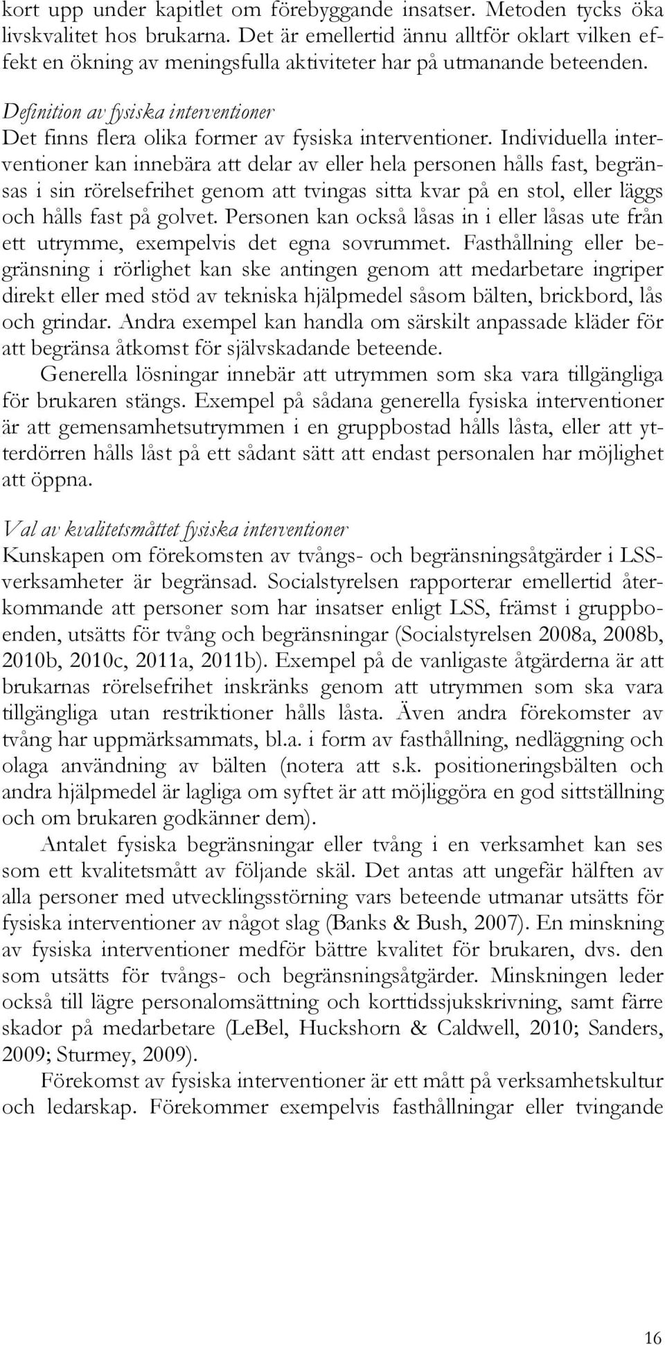Definition av fysiska interventioner Det finns flera olika former av fysiska interventioner.