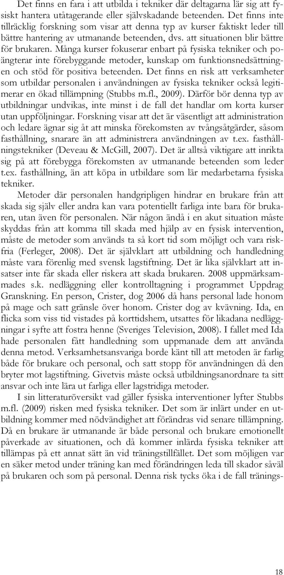 Många kurser fokuserar enbart på fysiska tekniker och poängterar inte förebyggande metoder, kunskap om funktionsnedsättningen och stöd för positiva beteenden.