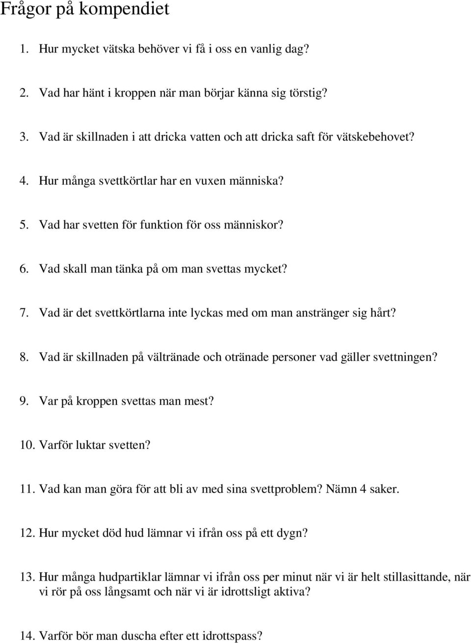 Vad skall man tänka på om man svettas mycket? 7. Vad är det svettkörtlarna inte lyckas med om man anstränger sig hårt? 8. Vad är skillnaden på vältränade och otränade personer vad gäller svettningen?